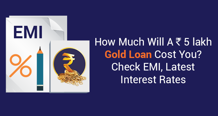 How Much Will A Rs 5 Lakh Gold Loan Cost You? Check EMI & Interest ...